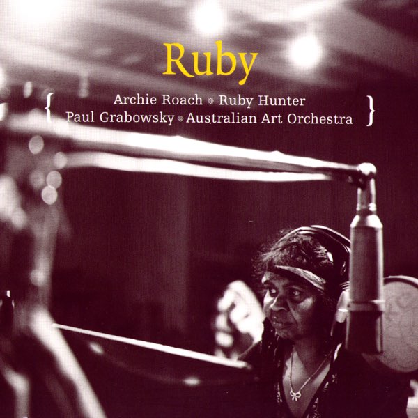Australian Art Orchestra | Ruby (w/ Archie Roach, Ruby Hunter, Paul Grabowsky) | Album
