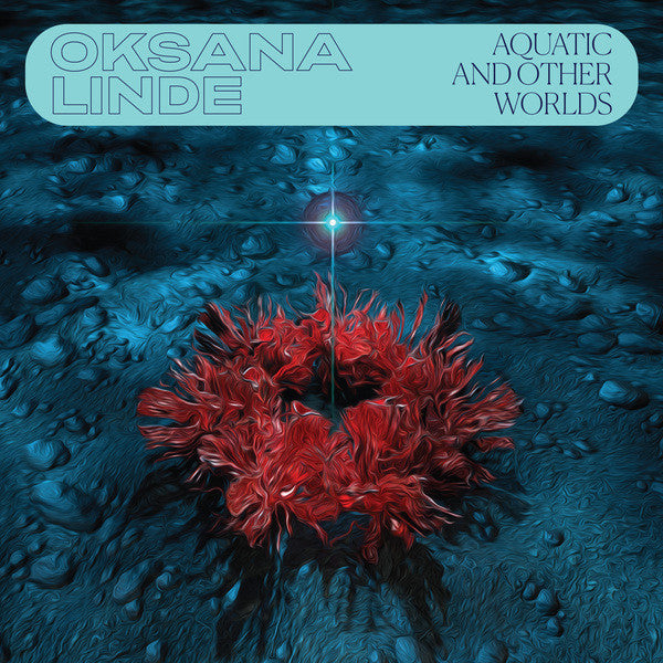 Oksana Linde | Aquatic and Other Worlds (Comp.) | Album-Vinyl