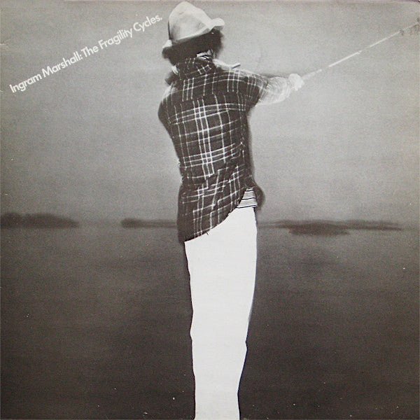 Ingram Marshall | The Fragility Cycles | Album-Vinyl