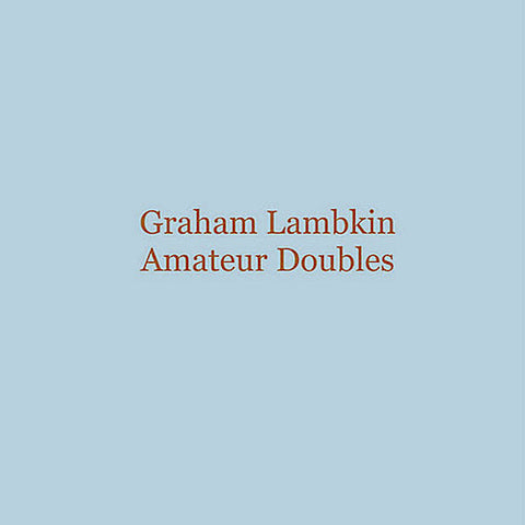 Graham Lambkin | Amateur Doubles | Album