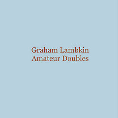 Graham Lambkin | Amateur Doubles | Album