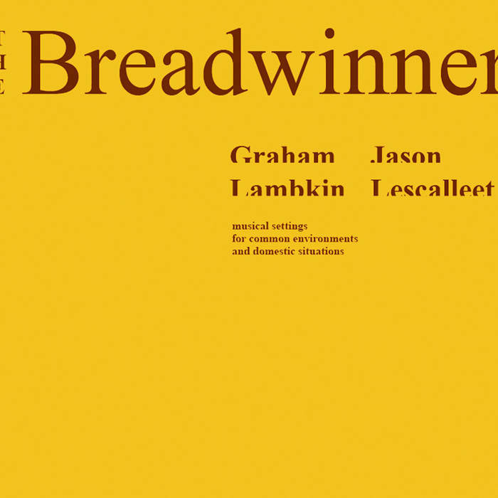 Graham Lambkin | The Breadwinner (w/ Jason Lescalleet) | Album