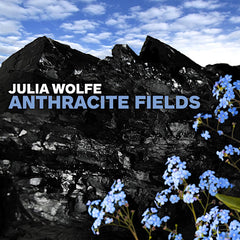 Julia Wolfe | Anthracite Fields (w/ Bang on a Can) | Album