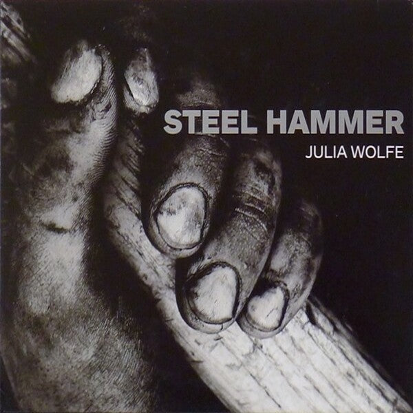 Julia Wolfe | Steel Hammer (w/ Bang on a Can) | Album