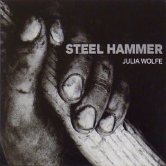 Julia Wolfe | Steel Hammer (w/ Bang on a Can) | Album