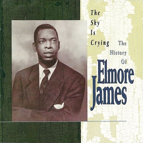 Elmore James | The Sky Is Crying: The History of Elmore James (Comp.) | Album