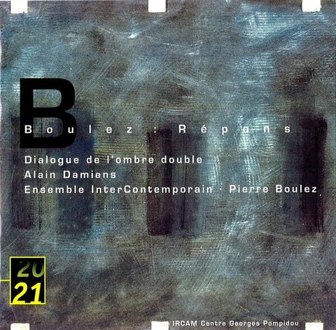 Pierre Boulez | Réponses; Dialogue de mon ombre double | Album