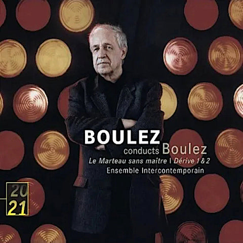 Pierre Boulez | Boulez dirige Boulez : Le marteau sans maître; Dérivez 1 &amp; 2 | Album