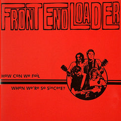 Front End Loader | How Can We Fail When We're So Sincere? | Album