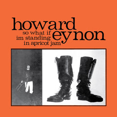 Howard Eynon | So What If I'm Standing In Apricot Jam | Album