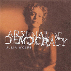 Julia Wolfe | Arsenal of Democracy | Album