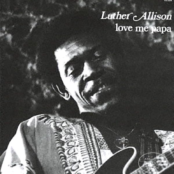 Luther Allison | Love Me Papa | Album