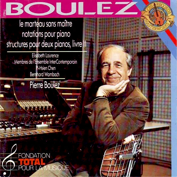 Pierre Boulez | Le marteau sans Maître; Notations pour piano; Structures pour deux pianos; Vivez ll | Album
