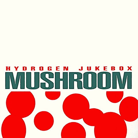 Mushroom (USA) | Hydrogen Jukebox | Album