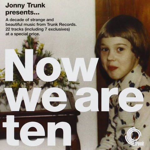 Various Artists | Jonny Trunk Presents: Now We Are Ten (Comp.) | Album