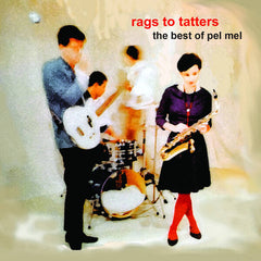 Pel Mel | Rags to Tatters: The Best of Pel Mel (Comp.) | Album