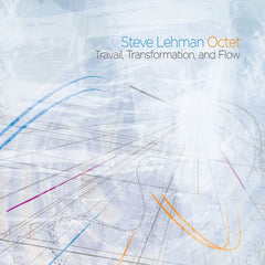 Steve Lehman | Travail, Transformation, and Flow | Album
