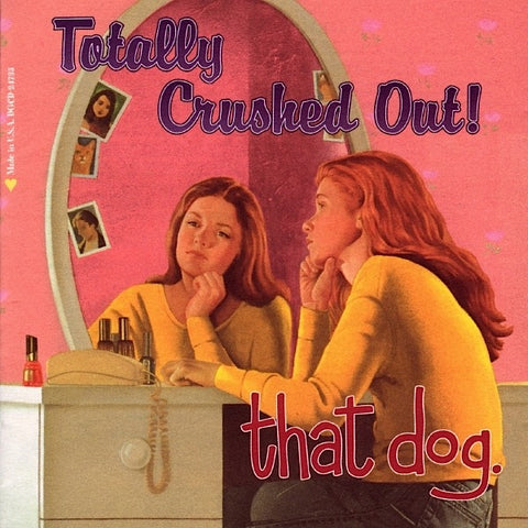 That Dog | Totally Crushed Out! | Album