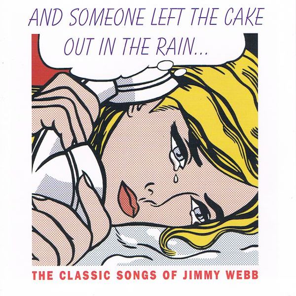 Jimmy Webb | And Someone Left the Cake Out in the Rain: The Classic Songs of Jimmy Webb (Comp.) | Album