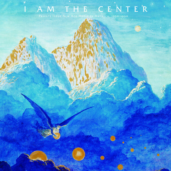 Various Artists | I Am the Center: Private Issue New Age Music in America, 1950-1990 (Comp.) | Album