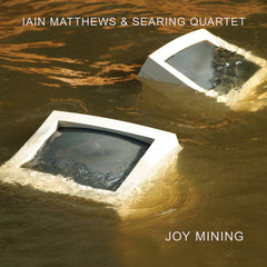 Ian Matthews | Joy Mining (w/ Searing Quartet) | Album