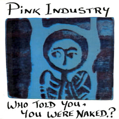 Pink Industry | Who Told You, You Were Naked? | Album