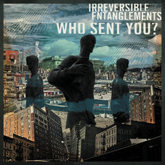 Irreversible Entanglements | Who Sent You? | Album