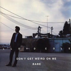 Lloyd Cole | Don't Get Weird on me Babe | Album