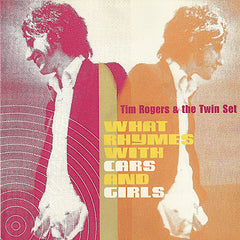 Tim Rogers | What Rhymes With Cars and Girls (w/ The Twin-Set) | Album