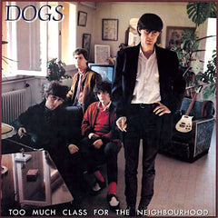 Dogs | Too Much Class for the Neighbourhood | Album