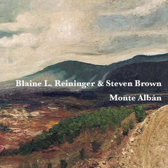 Blaine L Reininger et Steven Brown | Monte Albán | Album