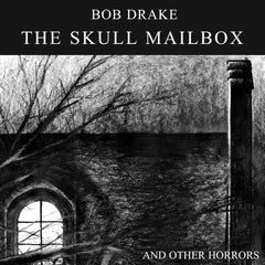 Bob Drake | The Skull Mailbox (And Other Horrors) | Album