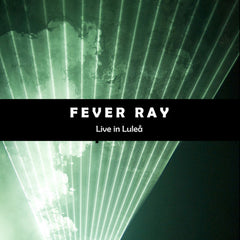 Fever Ray | Live at lulea | Album