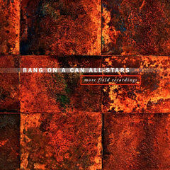 Bang on a Can | その他のフィールドレコーディング | アルバム