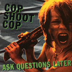 Cop Shoot Cop | Ask Questions Later | Album
