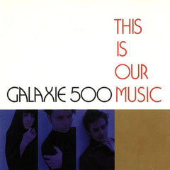 Galaxie 500 | This Is Our Music | Album