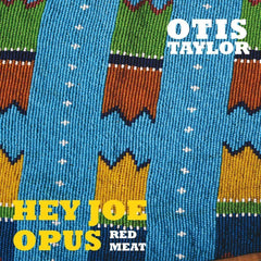 Otis Taylor | Hey Joe Opus Red Meat | Album