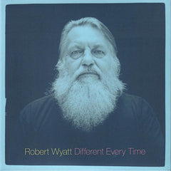 Robert Wyatt | Different Every Time (Comp.) | Album