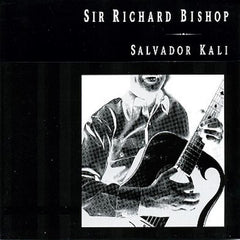 Sir Richard Bishop | Salvador Kali | Album