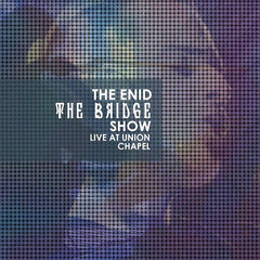 The Enid | The Bridge Show (Live) | Album