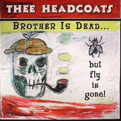 Thee Headcoats | Brother Is Dead But Fly Is Gone! | Album