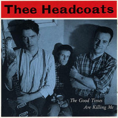 Thee Headcoats | The Good Times Are Killing Me | Album