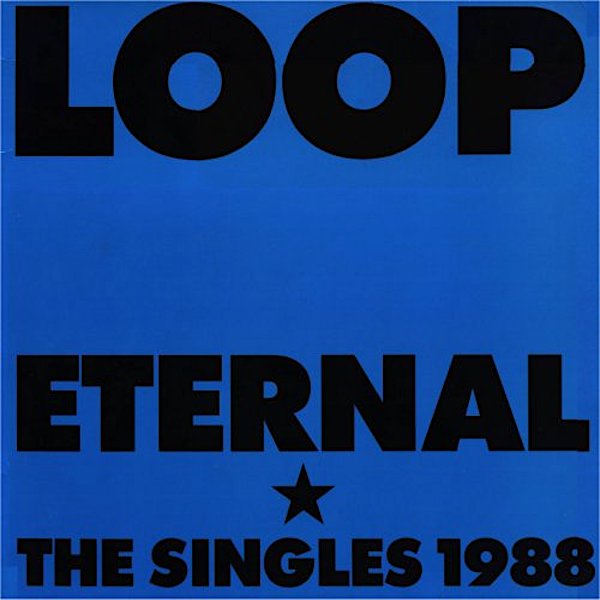 Loop | Eternal: The Singles 1988 (Comp.) | Album-Vinyl