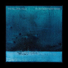 The Kill Devil Hills | In on Under Near Water | Album